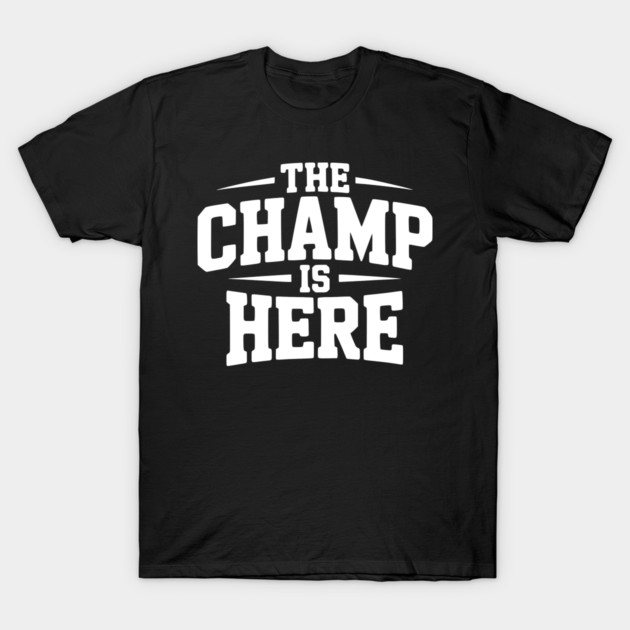 The Champ is Here T-Shirt by Frank Ring