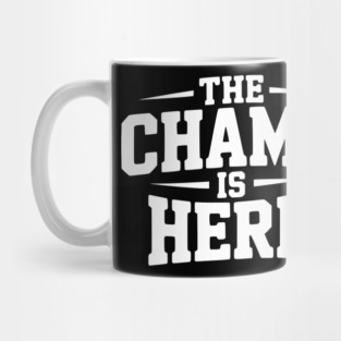 The Champ is Here Mug