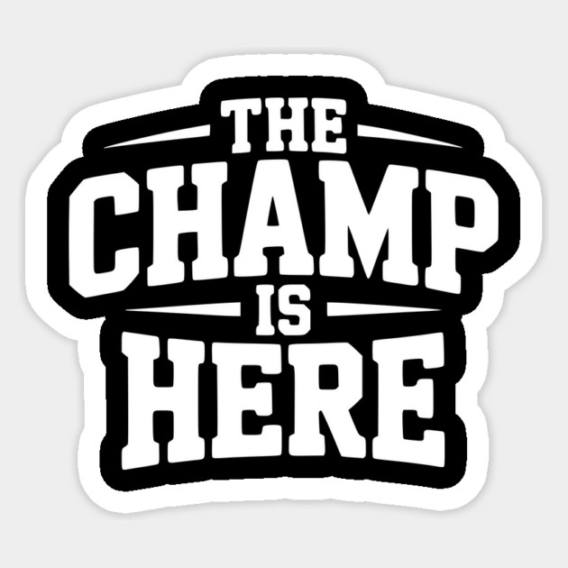 The Champ is Here Sticker by Frank Ring