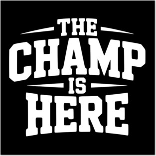 The Champ is Here Posters and Art