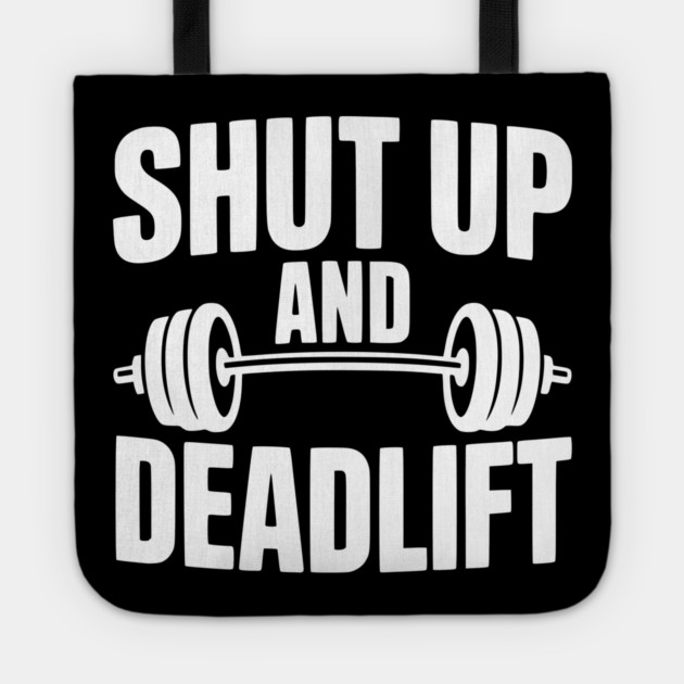 Shut Up and Deadlift Tote by Frank Ring