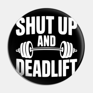 Shut Up and Deadlift Pin