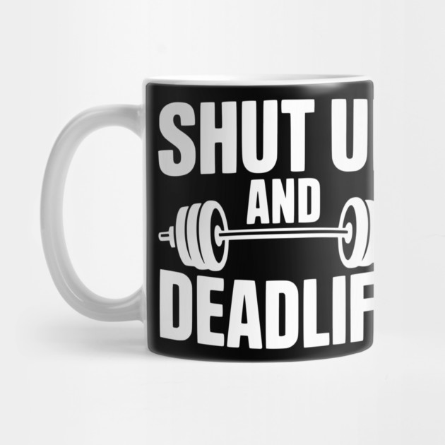 Shut Up and Deadlift by Frank Ring