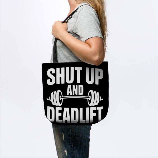 Shut Up and Deadlift by Frank Ring