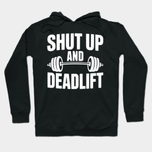 Shut Up and Deadlift Hoodie