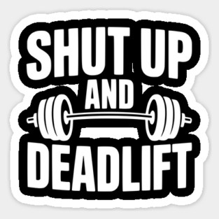 Shut Up and Deadlift Sticker