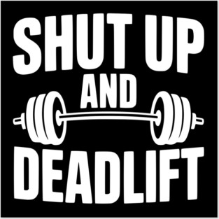 Shut Up and Deadlift Posters and Art
