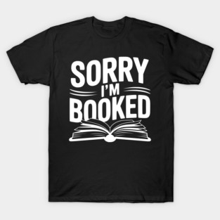 Sorry I'm Booked T-Shirt