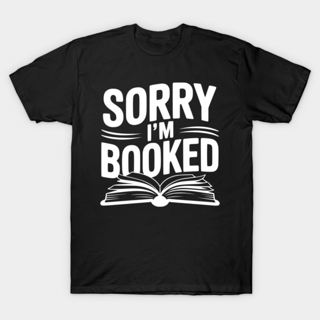 Sorry I'm Booked T-Shirt by Frank Ring