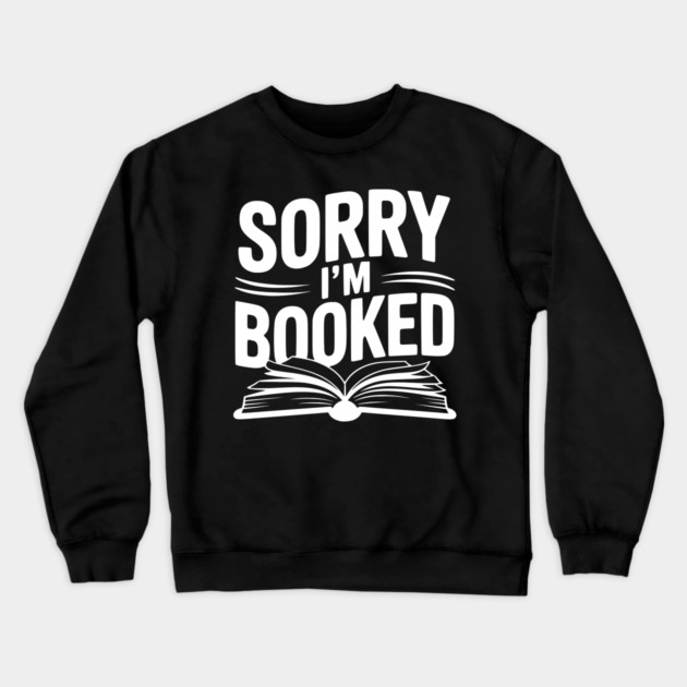 Sorry I'm Booked Crewneck Sweatshirt by Frank Ring