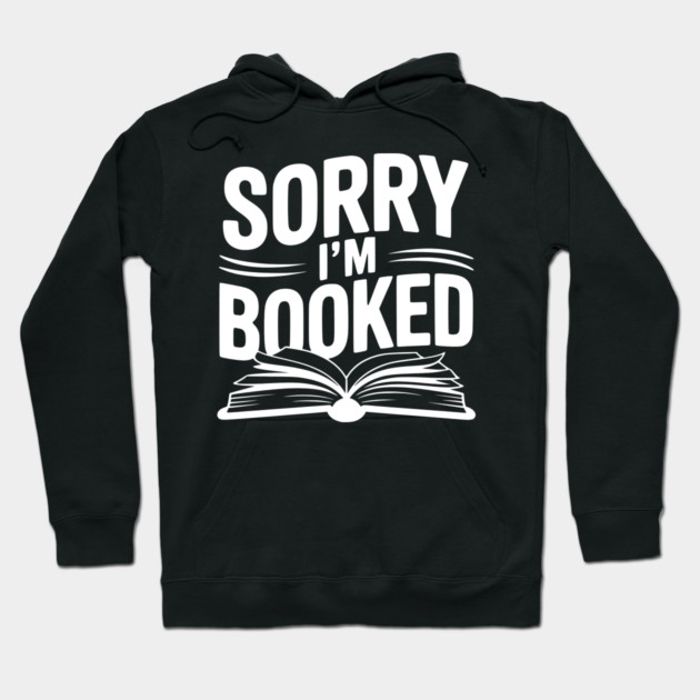 Sorry I'm Booked Hoodie by Frank Ring