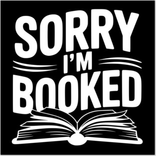 Sorry I'm Booked Posters and Art