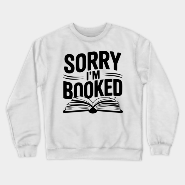 Sorry I'm Booked Crewneck Sweatshirt by Frank Ring