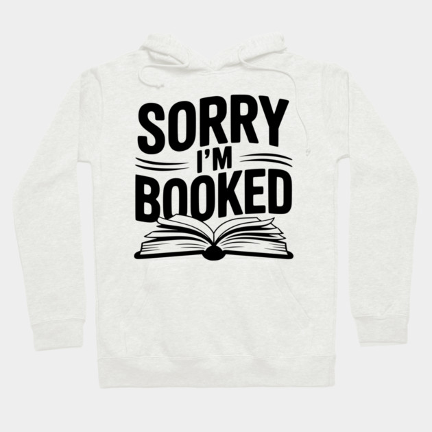 Sorry I'm Booked Hoodie by Frank Ring
