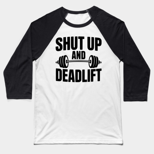 Shut Up and Deadlift Baseball T-Shirt by Frank Ring