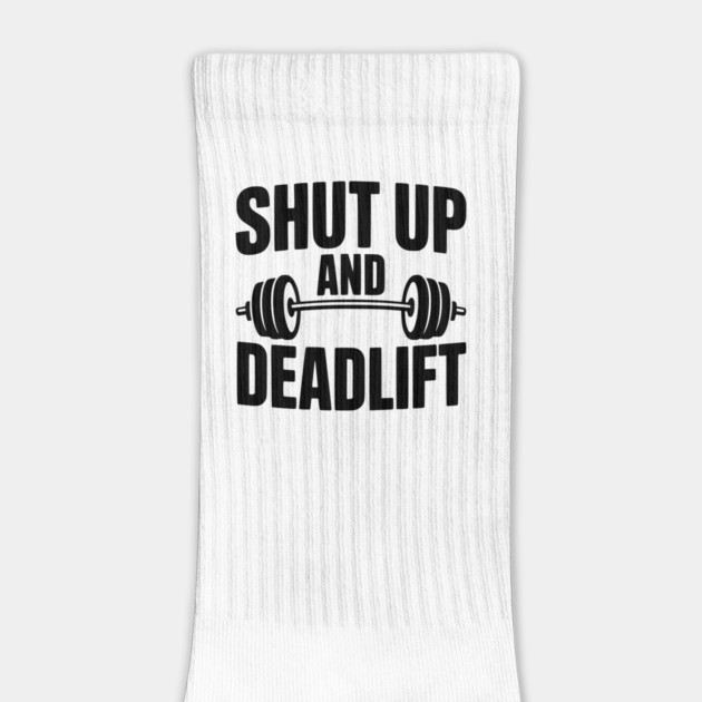 Shut Up and Deadlift by Frank Ring