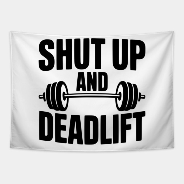 Shut Up and Deadlift Tapestry by Frank Ring