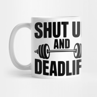 Shut Up and Deadlift Mug