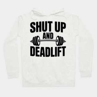 Shut Up and Deadlift Hoodie