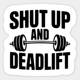Shut Up and Deadlift Sticker