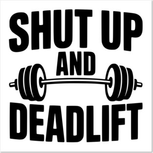 Shut Up and Deadlift Posters and Art