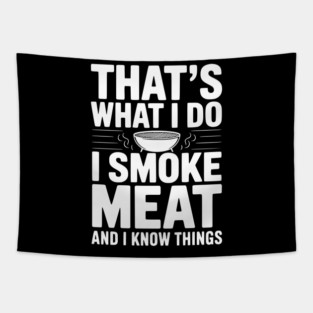 That's What I Do I Smoke Meat and I Know Things Tapestry