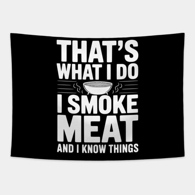 That's What I Do I Smoke Meat and I Know Things Tapestry by Frank Ring