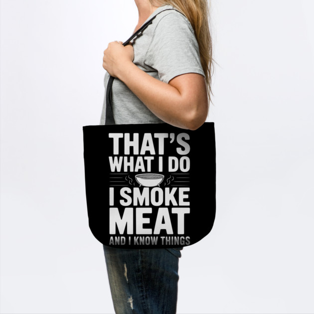 That's What I Do I Smoke Meat and I Know Things by Frank Ring