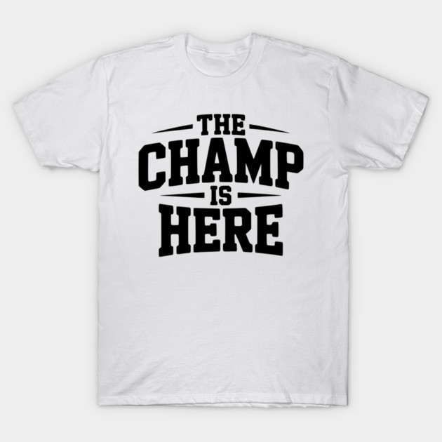 The Champ is Here T-Shirt by Frank Ring