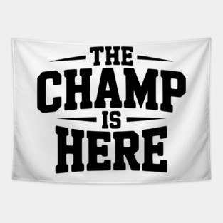 The Champ is Here Tapestry