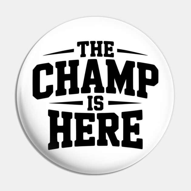 The Champ is Here Pin by Frank Ring