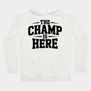 The Champ is Here Hoodie