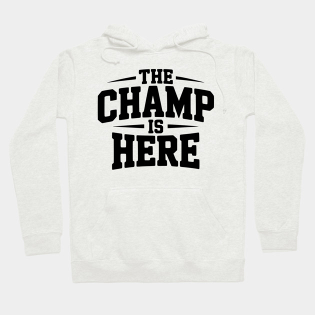 The Champ is Here Hoodie by Frank Ring