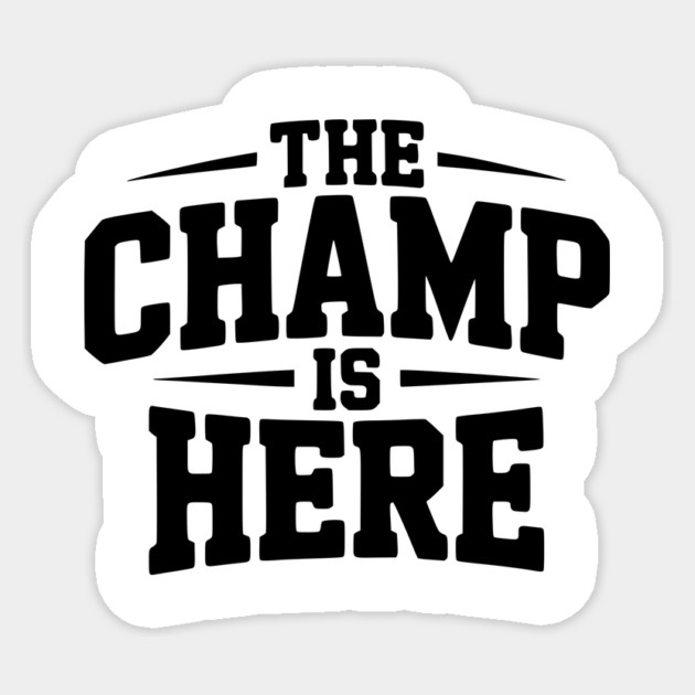 The Champ is Here Sticker by Frank Ring