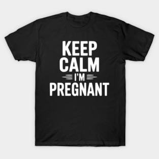 Keep Calm I'm Pregnant T-Shirt