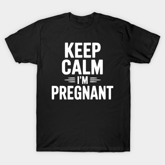 Keep Calm I'm Pregnant T-Shirt by Frank Ring