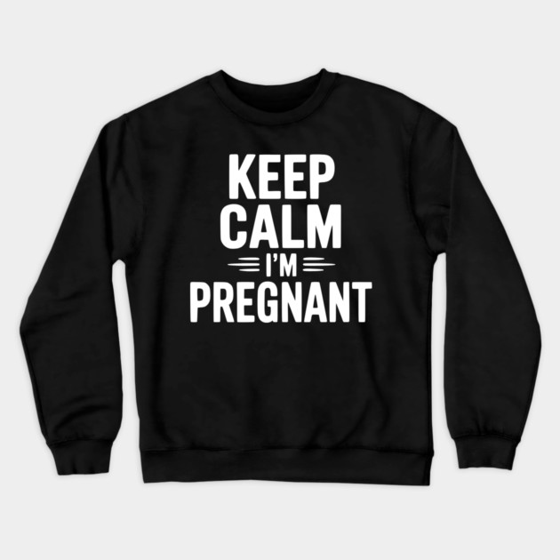 Keep Calm I'm Pregnant Crewneck Sweatshirt by Frank Ring