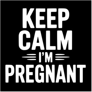 Keep Calm I'm Pregnant Posters and Art