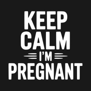Keep Calm I'm Pregnant T-Shirt