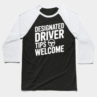 Designated Driver Tips Welcome Baseball T-Shirt