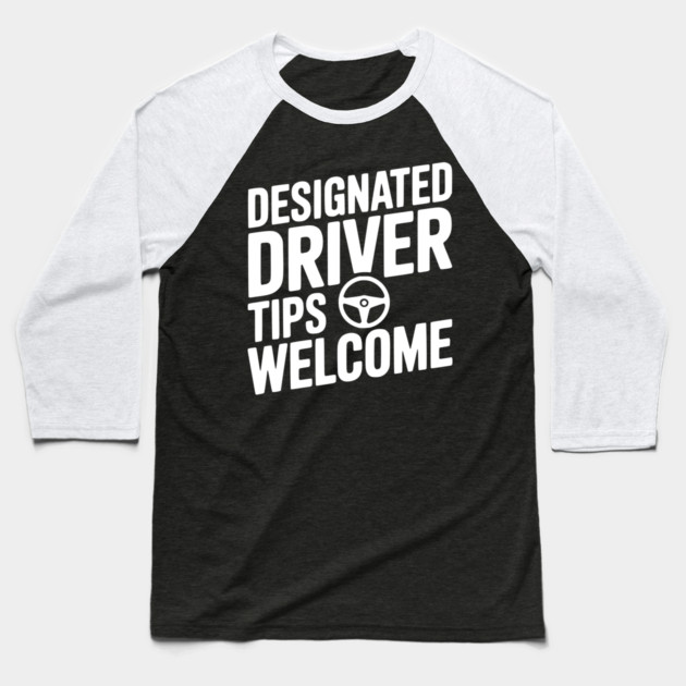 Designated Driver Tips Welcome Baseball T-Shirt by Frank Ring