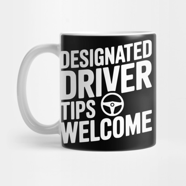 Designated Driver Tips Welcome by Frank Ring