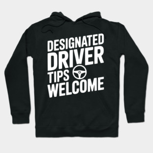 Designated Driver Tips Welcome Hoodie
