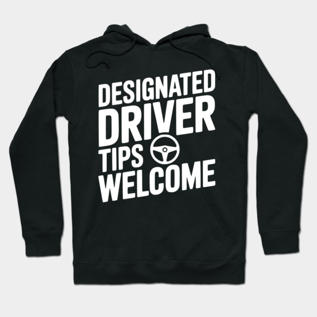 Designated Driver Tips Welcome Hoodie by Frank Ring