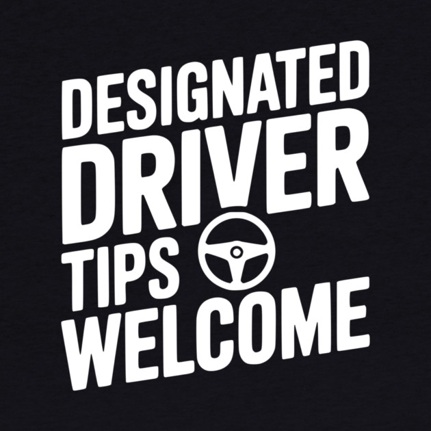 Designated Driver Tips Welcome by Frank Ring