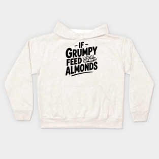 If Grumpy Feed Almonds Kids Hoodie