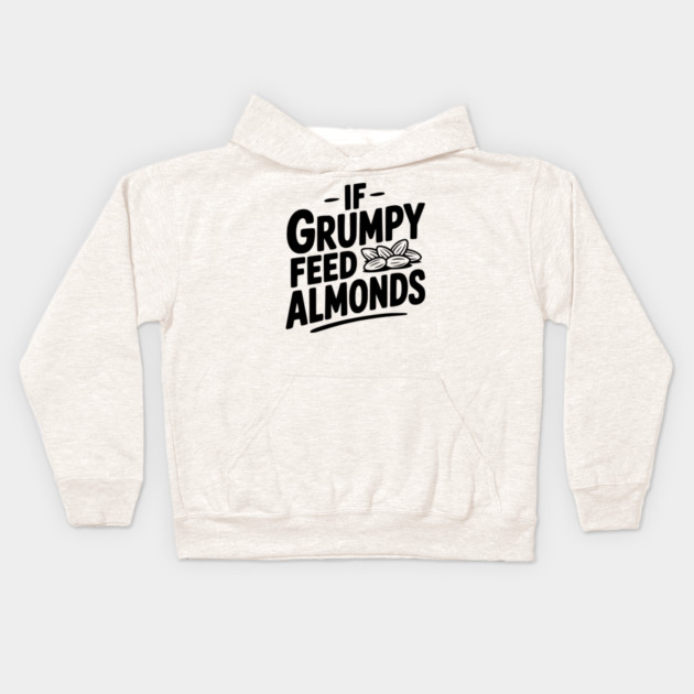 If Grumpy Feed Almonds Kids Hoodie by Frank Ring