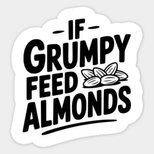 If Grumpy Feed Almonds Magnet