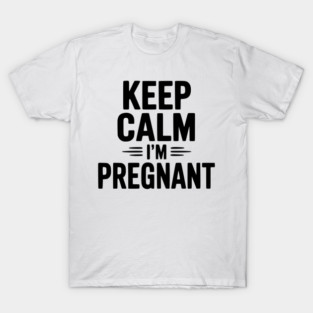 Keep Calm I'm Pregnant T-Shirt