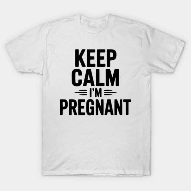 Keep Calm I'm Pregnant T-Shirt by Frank Ring